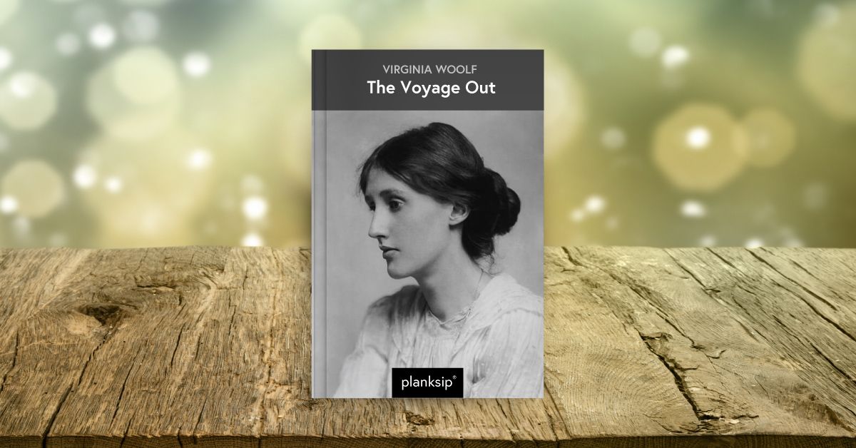 The Voyage Out by Virginia Woolf (1882-1941). Published by planksip