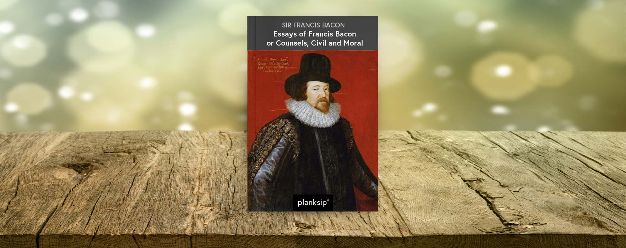 Essays of Francis Bacon by Sir Francis Bacon (1561-1626). Published by planksip