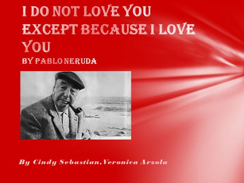 I Do Not Love You Except Because I Love You by Pablo Neruda (REVIEW)