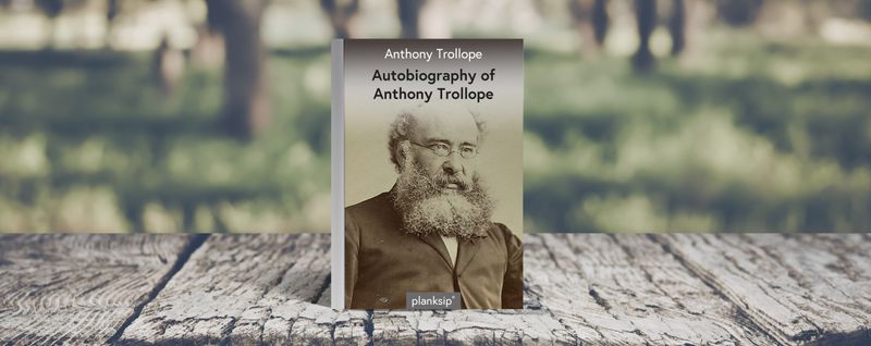 Autobiography of Anthony Trollope by Anthony Trollope